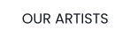 OUR ARTISTS